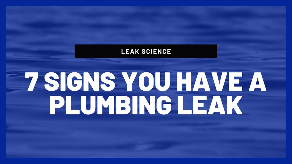 7 Signs You Have A Plumbing Leak