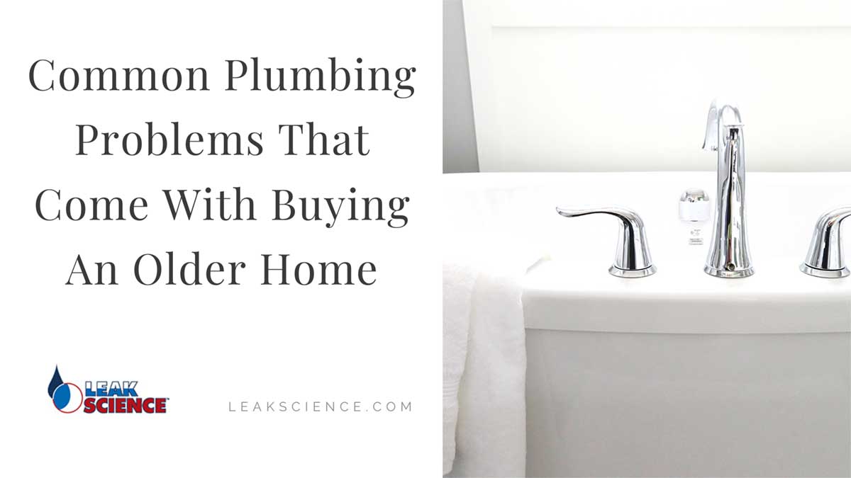 Common Plumbing Problems That Come With Buying An Older Home