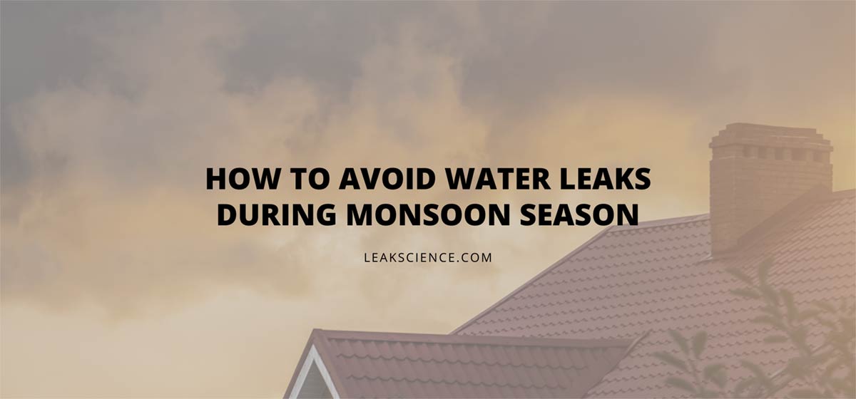 How To Avoid Water Leaks During Monsoon Season
