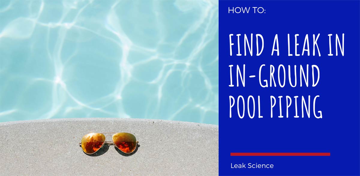 How To Find A Leak In In-Ground Pool Piping