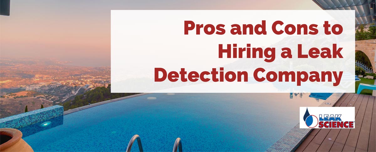 Pros and Cons to Hiring a Leak Detection Company