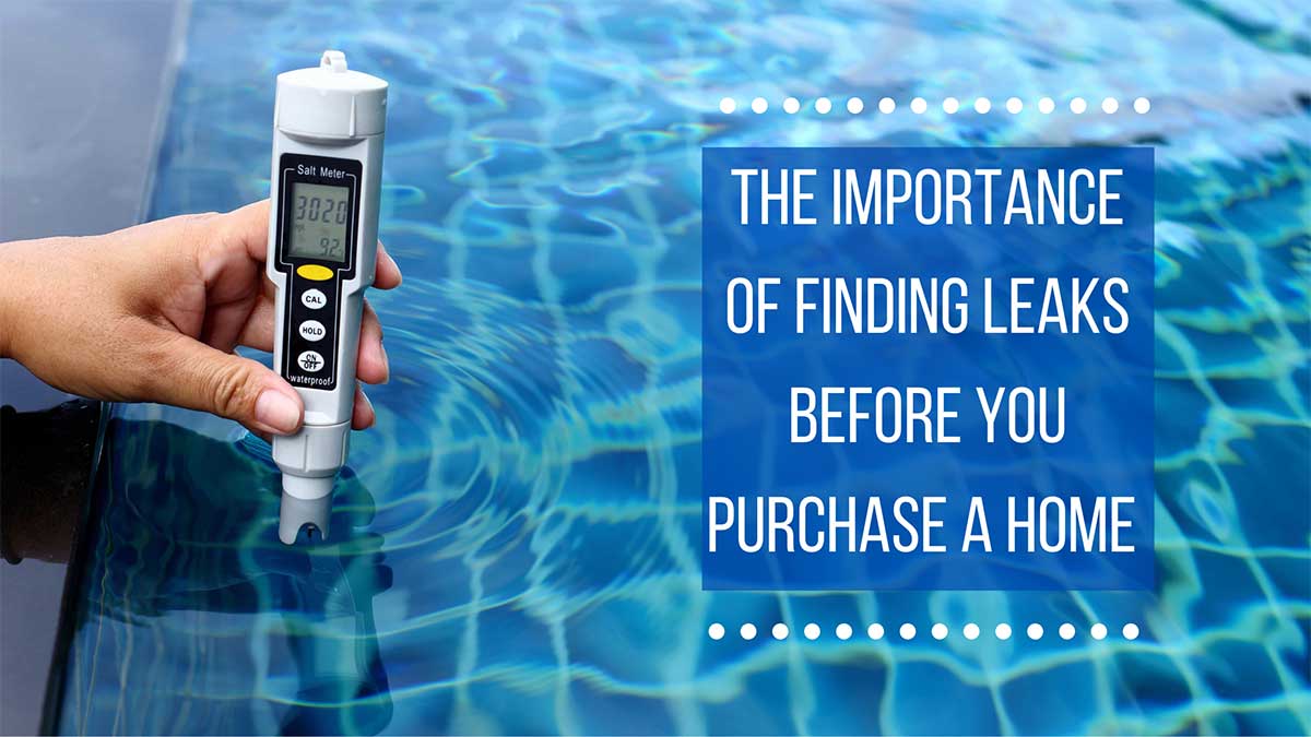 The Importance of Finding Leaks Before You Purchase A Home The Importance of Finding Leaks Before You Purchase A Home