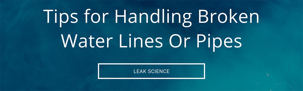 Tips For Handling Broken Water Lines or Pipes From Leak Science Tips For Handling Broken Water Lines or Pipes From Leak Science