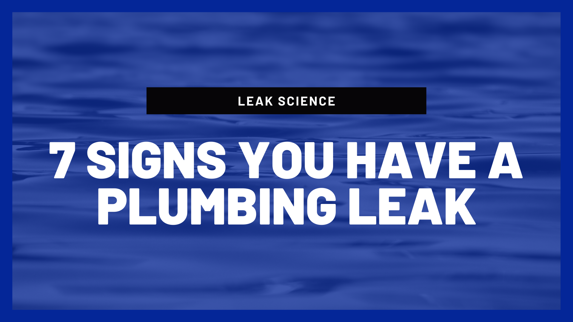 7 Signs You Have A Plumbing Leak
