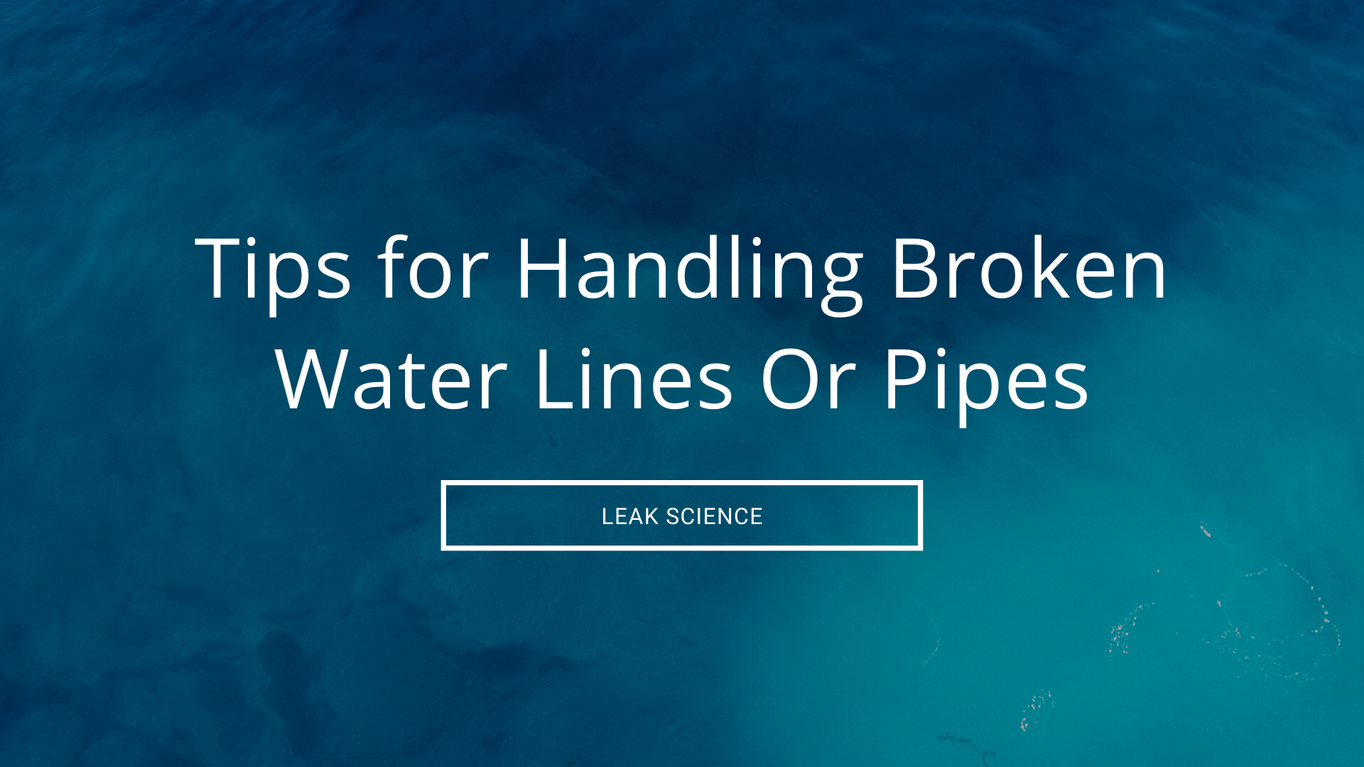 Tips for Handling Broken Water Lines Or Pipes